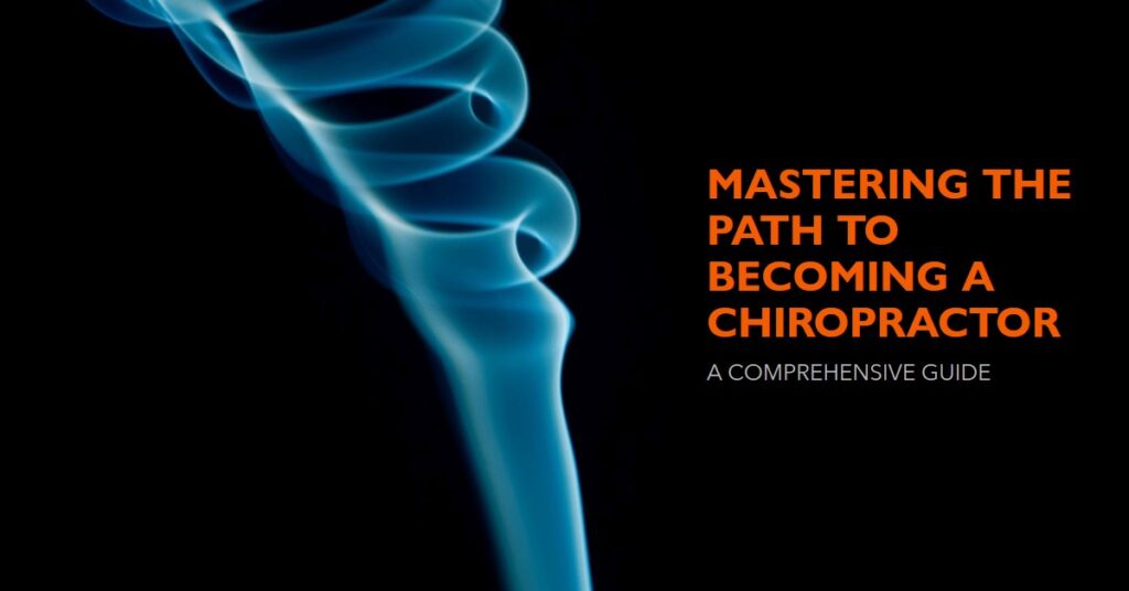 Becoming a Chiropractor: A Comprehensive Guide to Mastering the Path